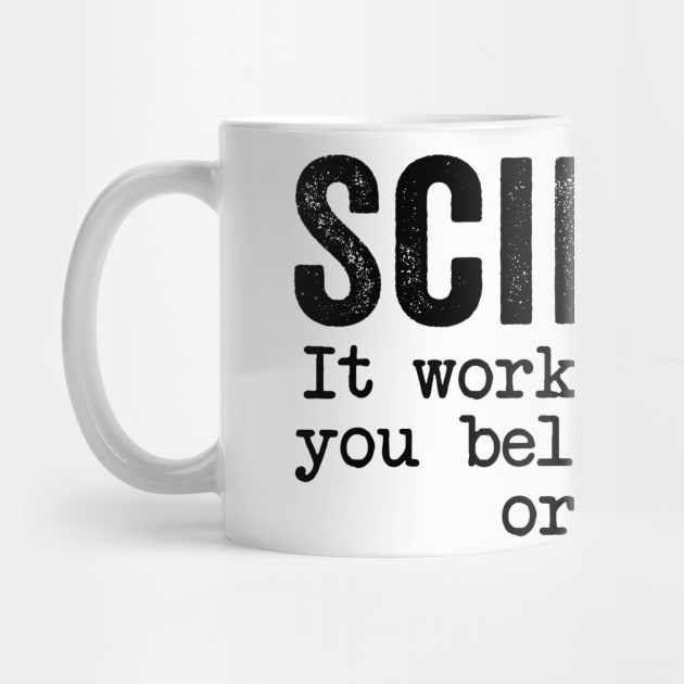 Science It Works Whether You Believe In It Or Not Quotes by GuuuExperience